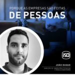 ISQ | Porque as empresas são feitas por Pessoas. Hoje apresentamos o João Duque....